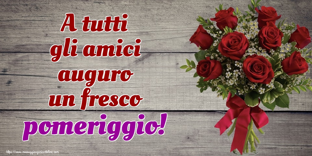 Cartoline di buon pomeriggio - A tutti gli amici auguro un fresco pomeriggio! - messaggiauguricartoline.com