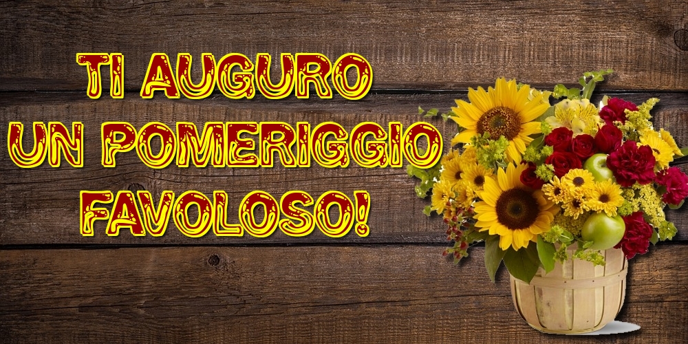 Cartoline di buon pomeriggio - Ti auguro un pomeriggio favoloso! - messaggiauguricartoline.com