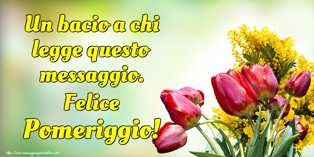 Cartoline di buon pomeriggio - Un bacio a chi legge questo messaggio. Felice Pomeriggio! - messaggiauguricartoline.com