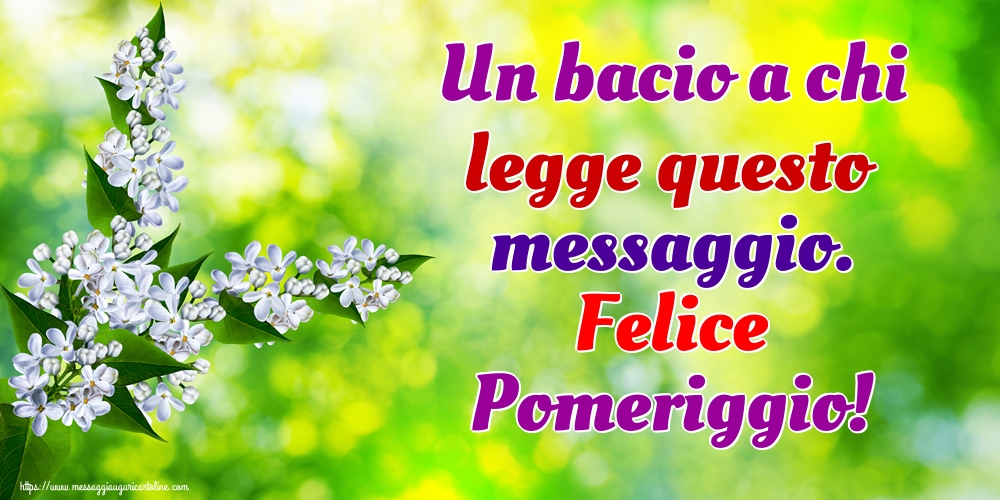 Cartoline di buon pomeriggio - Un bacio a chi legge questo messaggio. Felice Pomeriggio! - messaggiauguricartoline.com