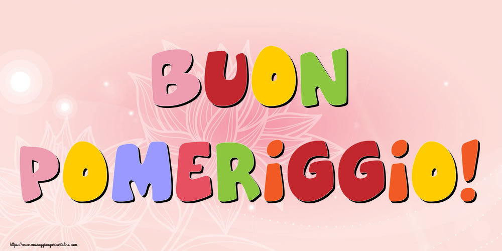 Cartoline di buon pomeriggio - Buon Pomeriggio! - messaggiauguricartoline.com