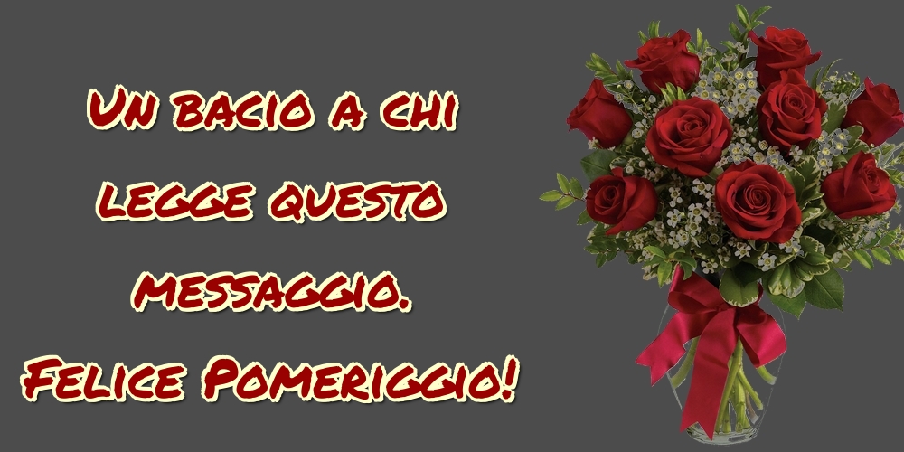 Cartoline di buon pomeriggio - Un bacio a chi legge questo messaggio. Felice Pomeriggio! - messaggiauguricartoline.com