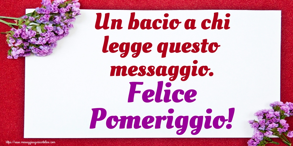 Cartoline di buon pomeriggio - Un bacio a chi legge questo messaggio. Felice Pomeriggio! - messaggiauguricartoline.com