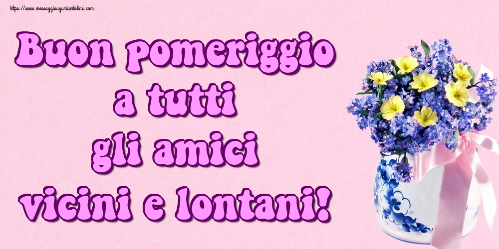 Buon pomeriggio a tutti gli amici vicini e lontani!