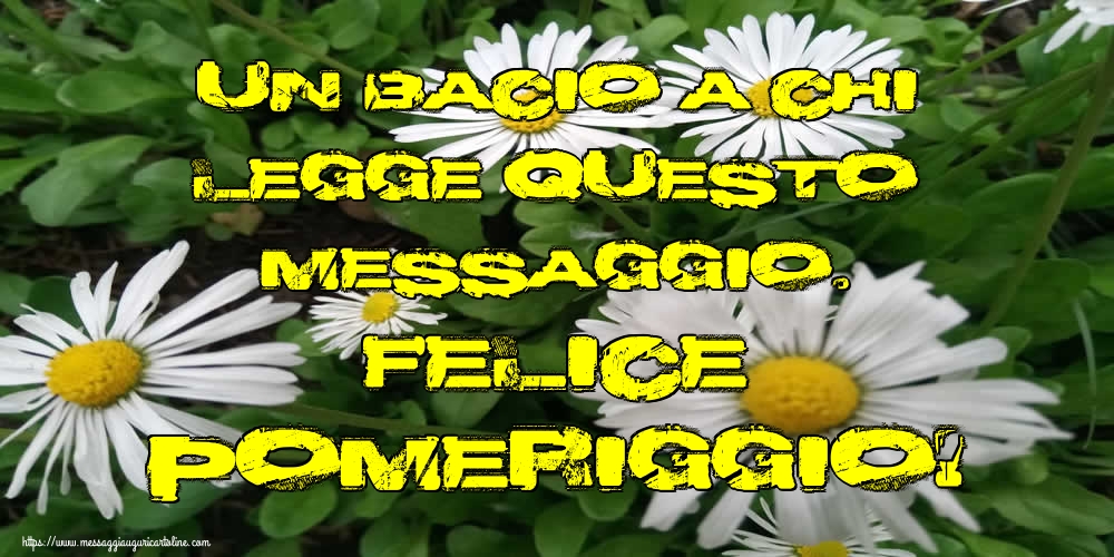 Cartoline di buon pomeriggio - Un bacio a chi legge questo messaggio. Felice Pomeriggio! - messaggiauguricartoline.com