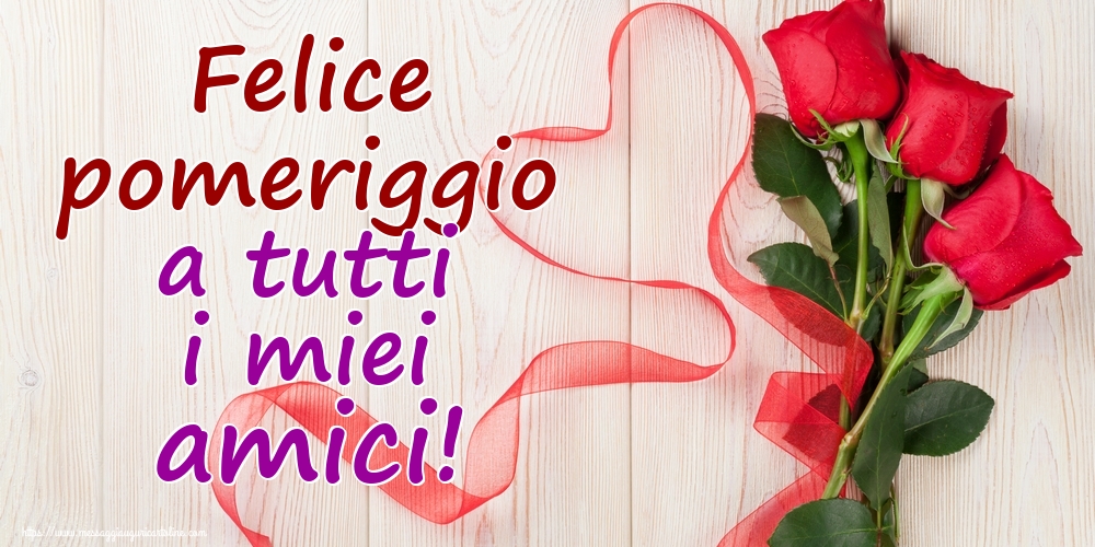 Felice pomeriggio a tutti i miei amici!