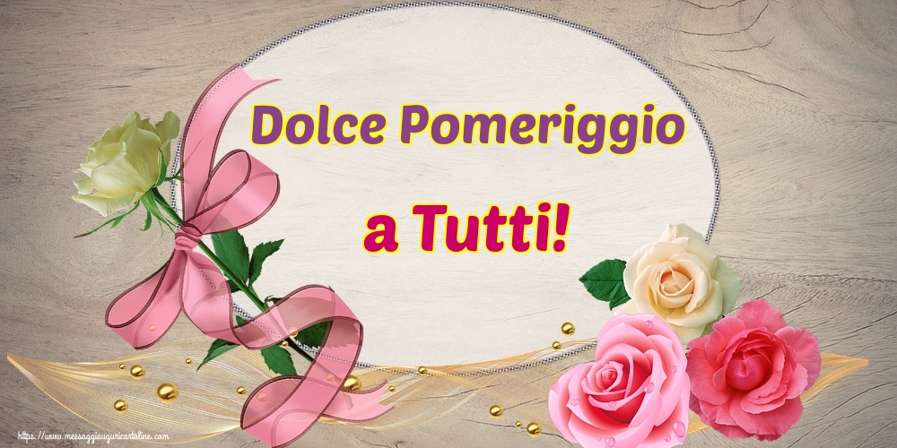 Cartoline di buon pomeriggio - Dolce Pomeriggio a Tutti! - messaggiauguricartoline.com