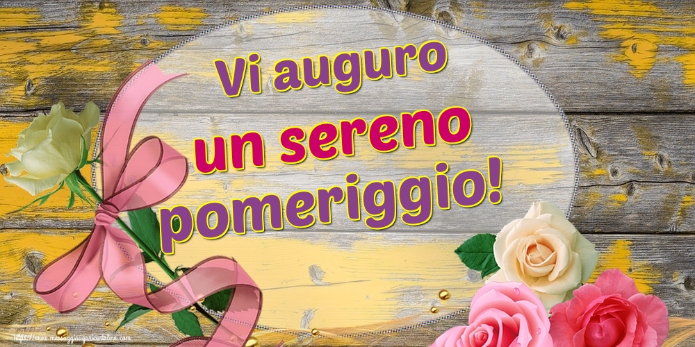 Vi auguro un sereno pomeriggio!