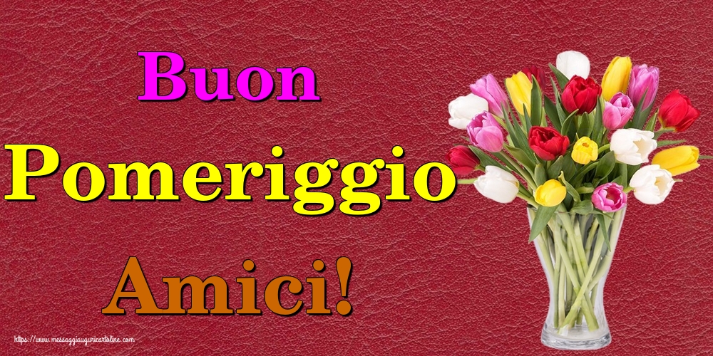 Buon Pomeriggio Amici!