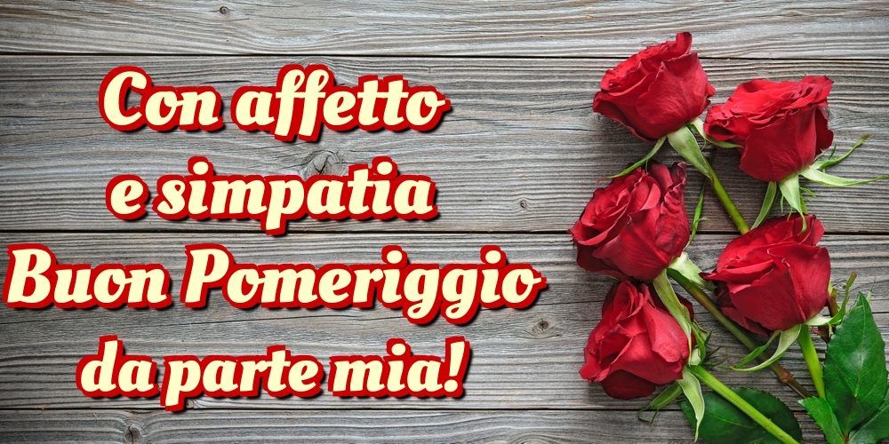 Cartoline di buon pomeriggio - Con affetto e simpatia Buon Pomeriggio da parte mia! - messaggiauguricartoline.com