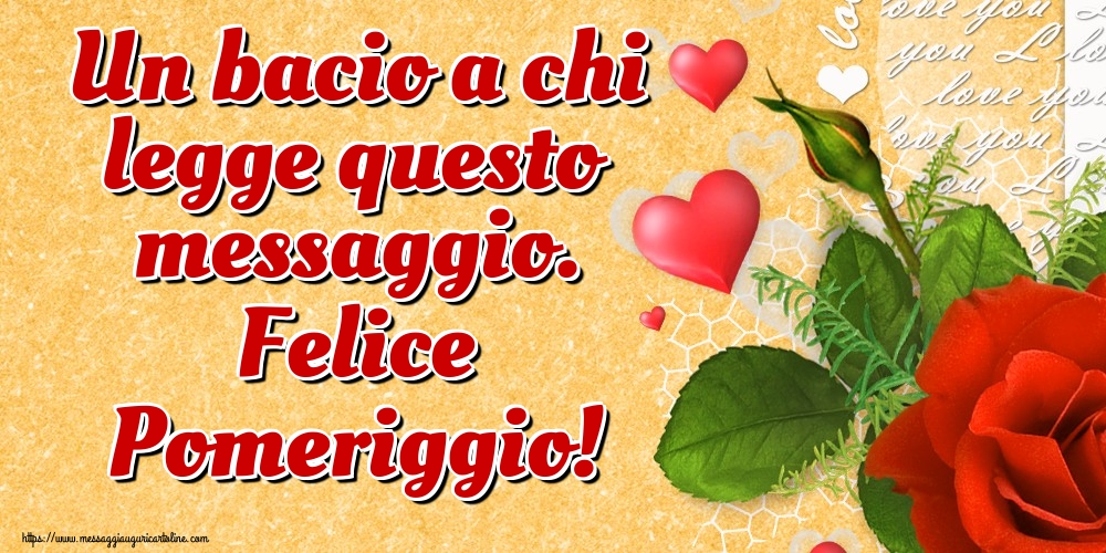 Cartoline di buon pomeriggio - Un bacio a chi legge questo messaggio. Felice Pomeriggio! - messaggiauguricartoline.com