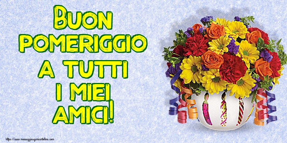 Cartoline di buon pomeriggio - Buon pomeriggio a tutti i miei amici! - messaggiauguricartoline.com