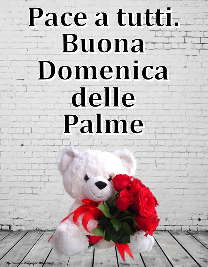 Pace a tutti. Buona Domenica delle Palme ~ orsacchiotto bianco con rose rosse