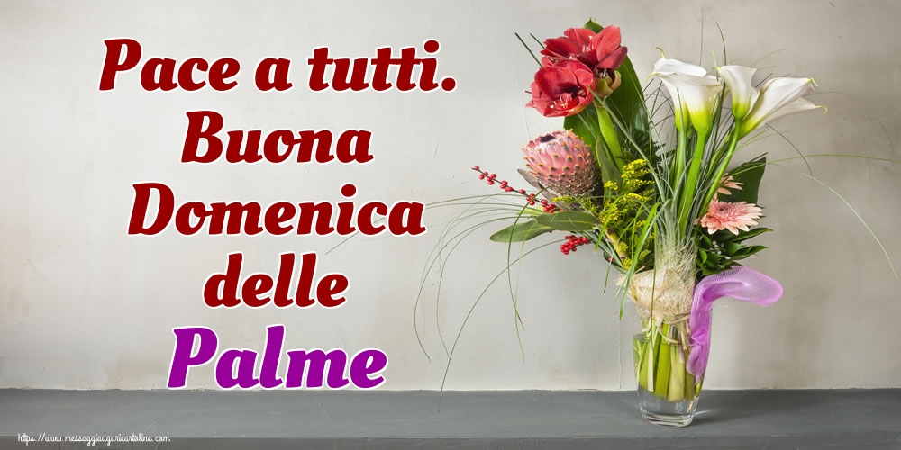 Pace a tutti. Buona Domenica delle Palme