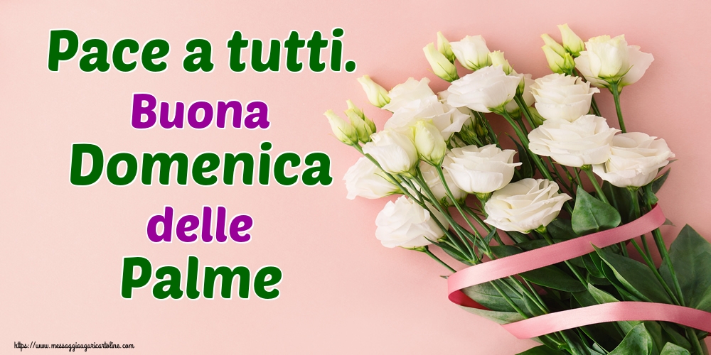 Pace a tutti. Buona Domenica delle Palme