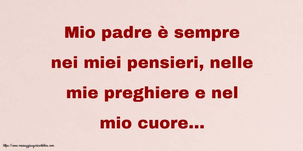 Cartoline sulla Famiglia - Mio padre è sempre nei miei pensieri - messaggiauguricartoline.com