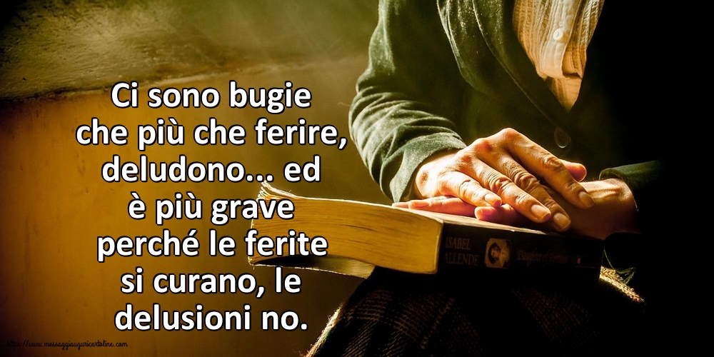 Cartoline sulla Famiglia - Ci sono bugie che più che ferire, deludono - messaggiauguricartoline.com