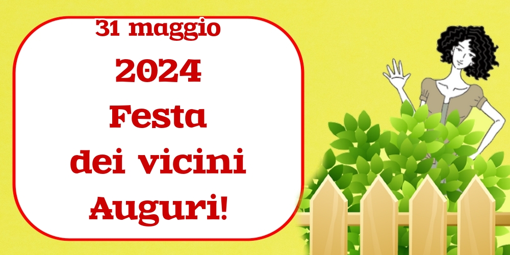 31 maggio 2024 Festa dei vicini Auguri!