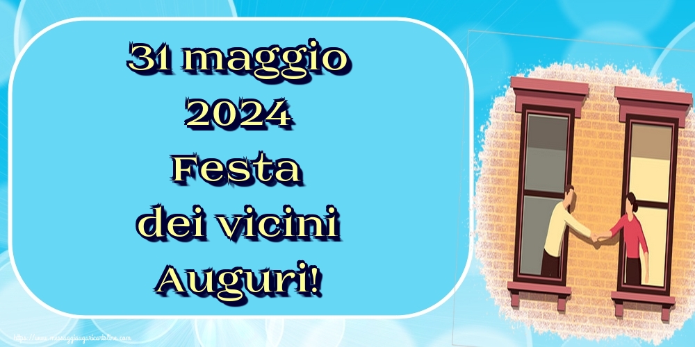 31 maggio 2024 Festa dei vicini Auguri!