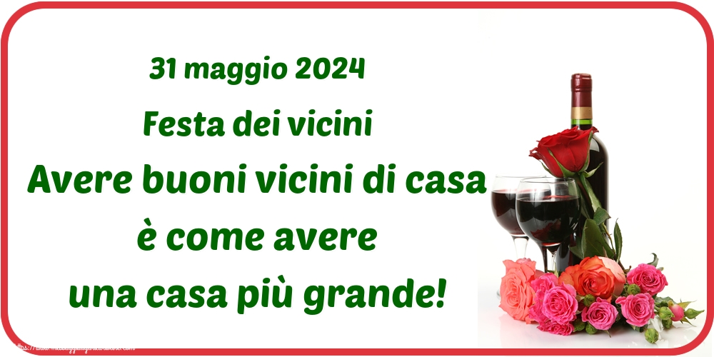 31 maggio 2024 Festa dei vicini Avere buoni vicini di casa è come avere una casa più grande!