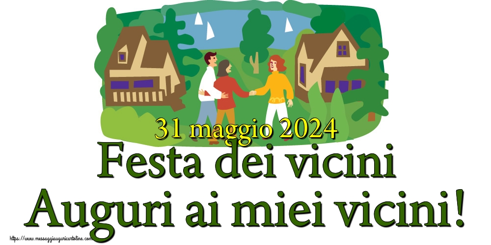 31 maggio 2024 Festa dei vicini Auguri ai miei vicini!