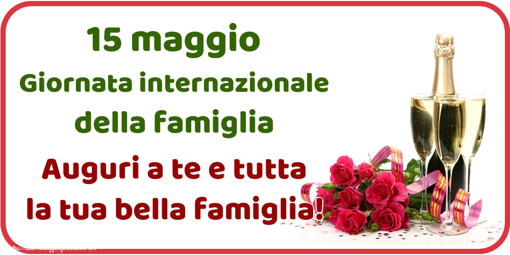 Cartoline per la Giornata della Famiglia - 15 maggio Giornata internazionale della famiglia Auguri a te e tutta la tua bella famiglia! - messaggiauguricartoline.com