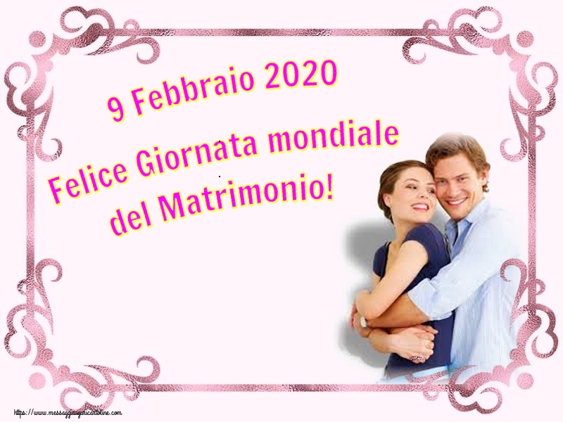 9 Febbraio 2020 Felice Giornata mondiale del Matrimonio!