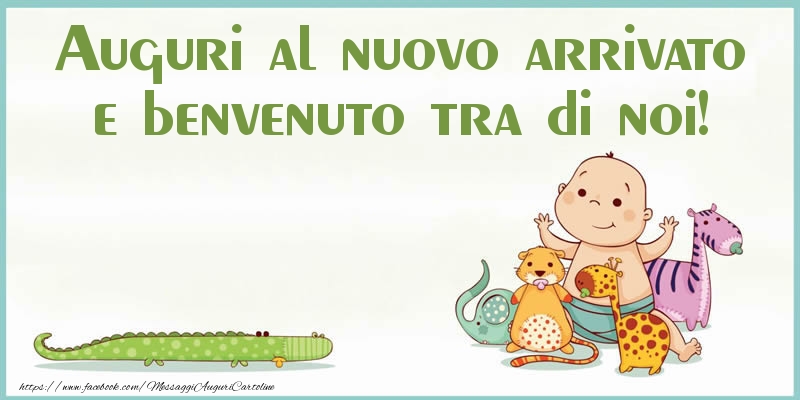 Nascita Auguri al nuovo arrivato e benvenuto tra di noi!