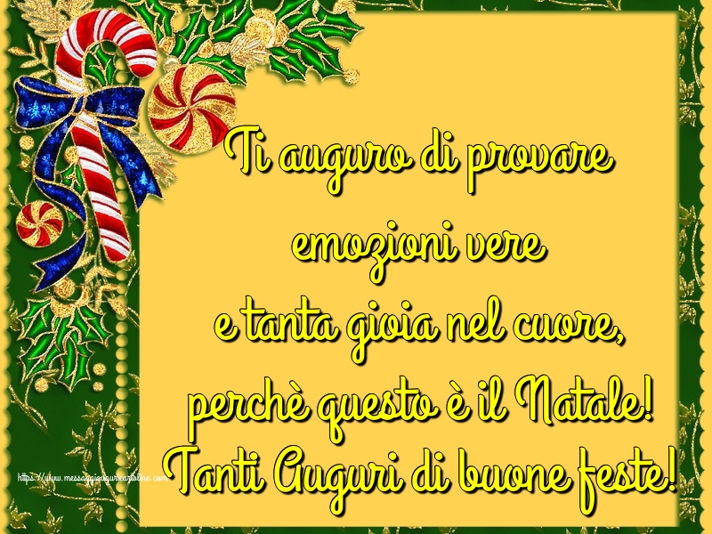 Cartoline di Natale - Ti auguro di provare emozioni vere e tanta gioia nel cuore, perchè questo è il Natale! Tanti Auguri di buone feste! - messaggiauguricartoline.com