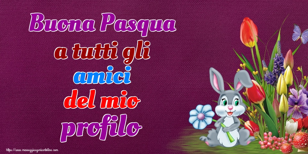 Buona Pasqua a tutti gli amici del mio profilo