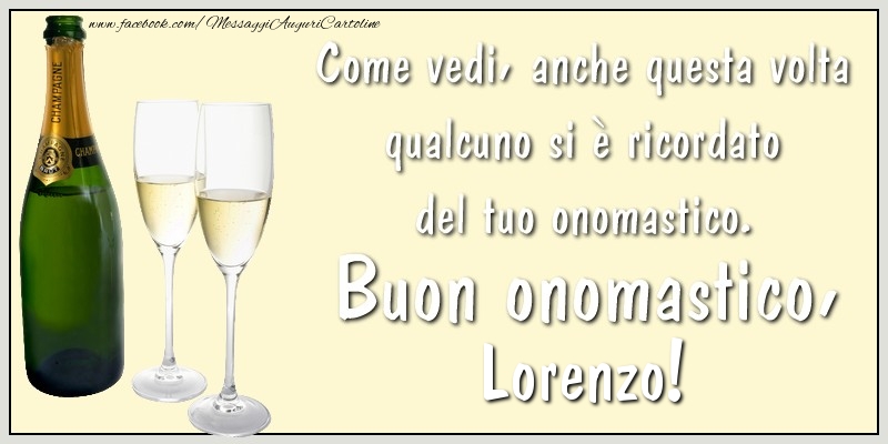 Come vedi, anche questa volta qualcuno si è ricordato del tuo onomastico. Buon onomastico Lorenzo