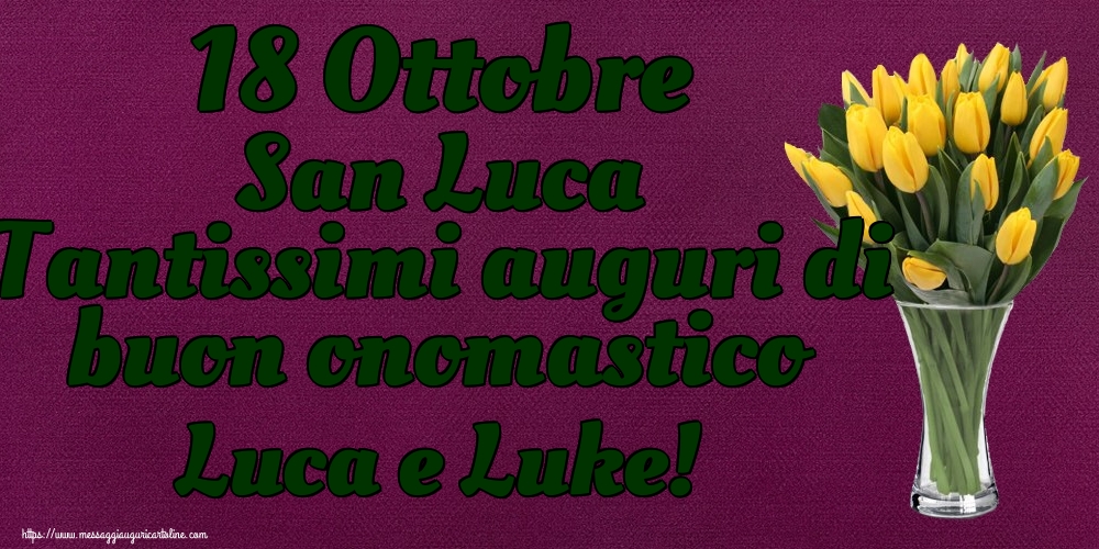 18 Ottobre San Luca Tantissimi auguri di buon onomastico Luca e Luke!