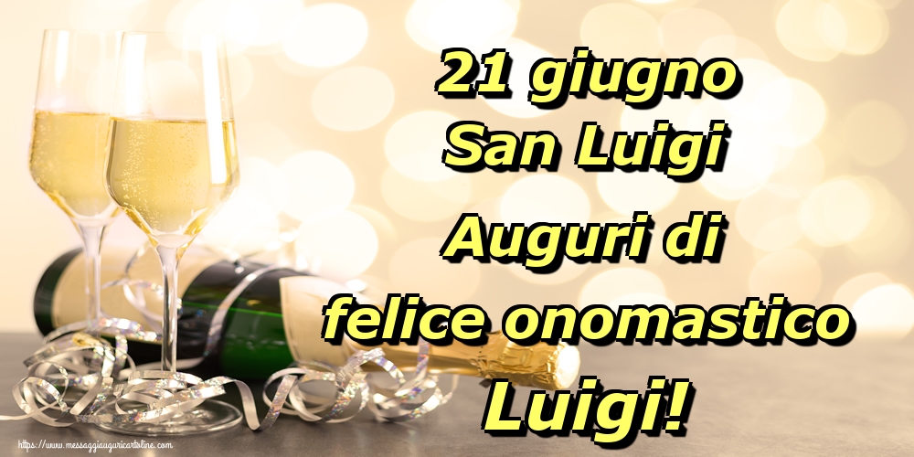 21 giugno San Luigi Auguri di felice onomastico Luigi!