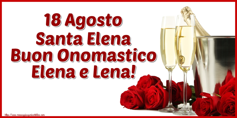 18 Agosto Santa Elena Buon Onomastico Elena e Lena!