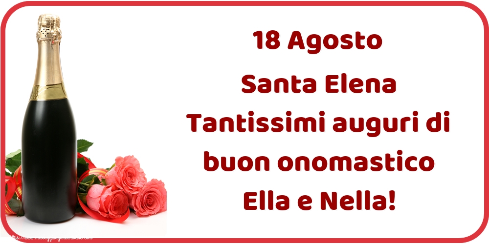 Cartoline di Santa Elena - 18 Agosto Santa Elena Tantissimi auguri di buon onomastico Ella e Nella! - messaggiauguricartoline.com