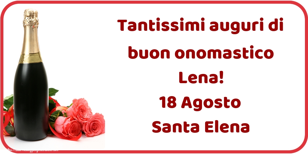 Tantissimi auguri di buon onomastico Lena! 18 Agosto Santa Elena