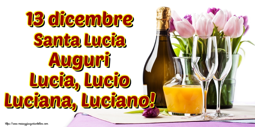 13 dicembre Santa Lucia Auguri Lucia, Lucio Luciana, Luciano!