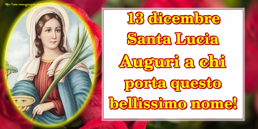 13 dicembre Santa Lucia Auguri a chi porta questo bellissimo nome!