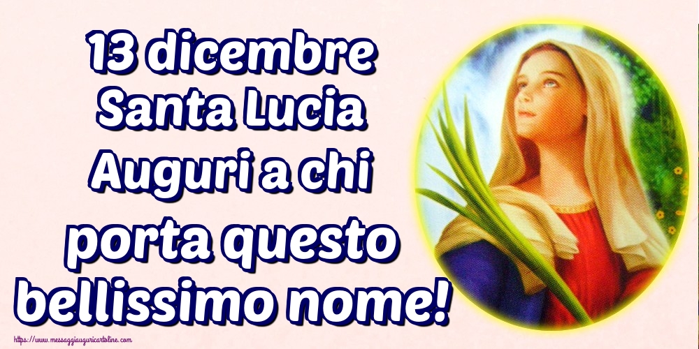 13 dicembre Santa Lucia Auguri a chi porta questo bellissimo nome!