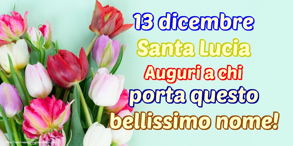 13 dicembre Santa Lucia Auguri a chi porta questo bellissimo nome!