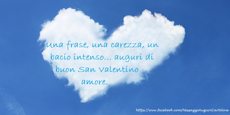 Cartoline di San Valentino - Una frase, una carezza, un bacio intenso... auguri di buon San Valentino amore. - messaggiauguricartoline.com