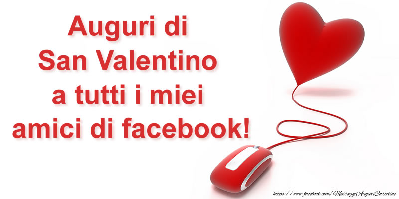 Auguri di San Valentino a tutti i miei amici di facebook!