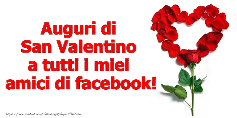 San Valentino Auguri di San Valentino a tutti i miei  amici di facebook!