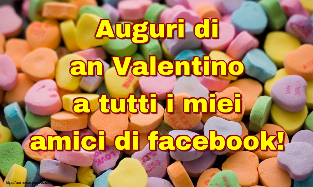 Auguri di an Valentino a tutti i miei amici di facebook!