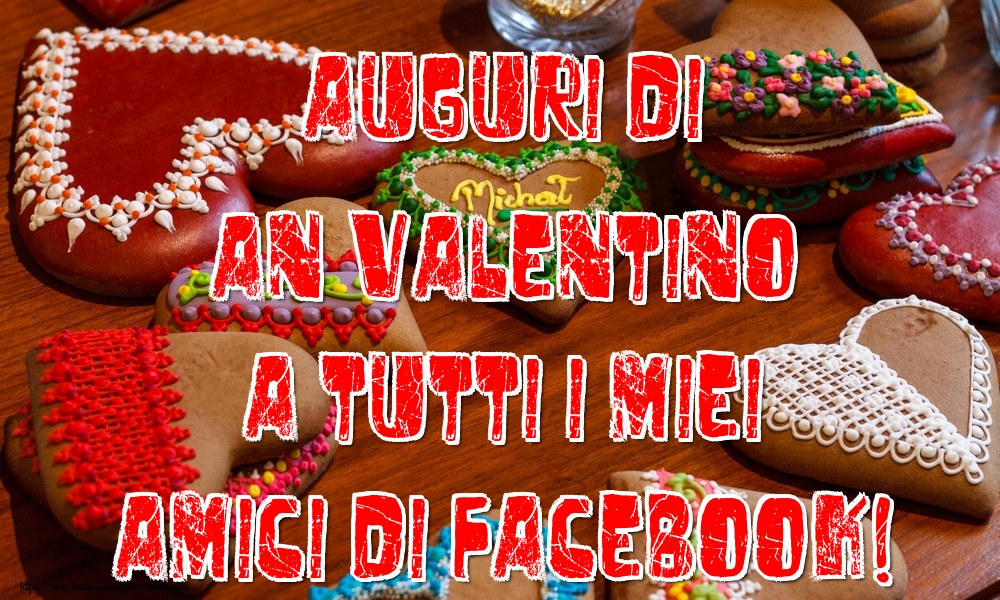 Auguri di an Valentino a tutti i miei amici di facebook!