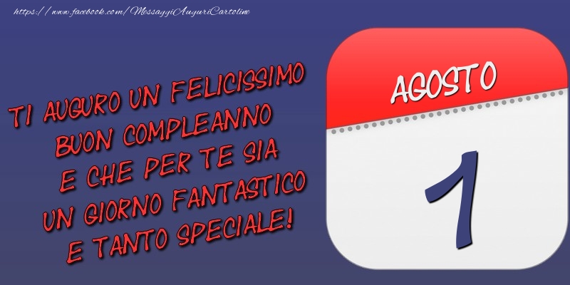 Cartoline Di 1 Agosto Ti Auguro Un Felicissimo Buon Compleanno E Che Per Te Sia Un Giorno Fantastico E Tanto Speciale 1 Agosto Messaggiauguricartoline Com