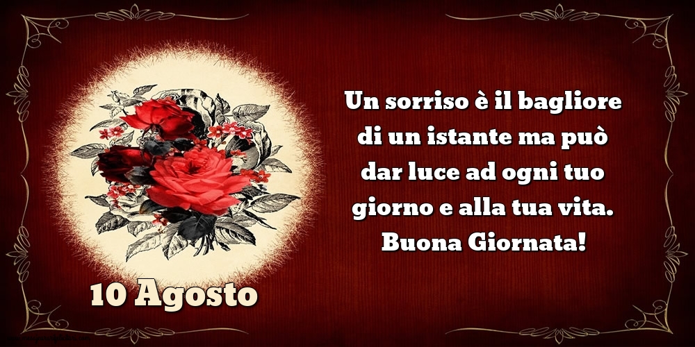 Cartoline di 10 Agosto - Un sorriso è il bagliore di un istante ma può dar luce ad ogni tuo giorno e alla tua vita. Buona Giornata!