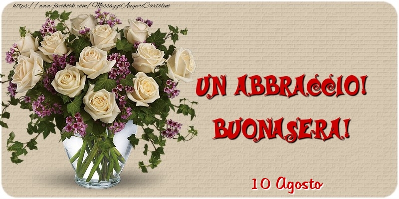 10 Agosto - Un abbraccio! Buonasera!