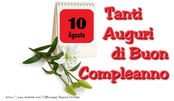 Agosto 10 Tanti Auguri di Buon Compleanno