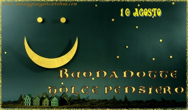 10 Agosto - Buonanotte  dolce pensiero!